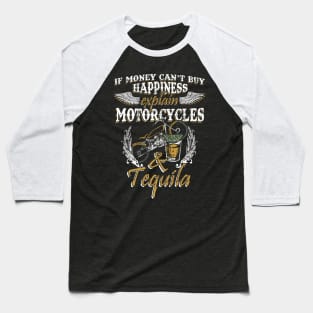 If Money Can't Buy Happiness Explain Motorcycles & Tequila Baseball T-Shirt